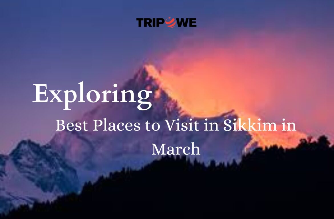 Exploring Best Places to Visit in Sikkim in March