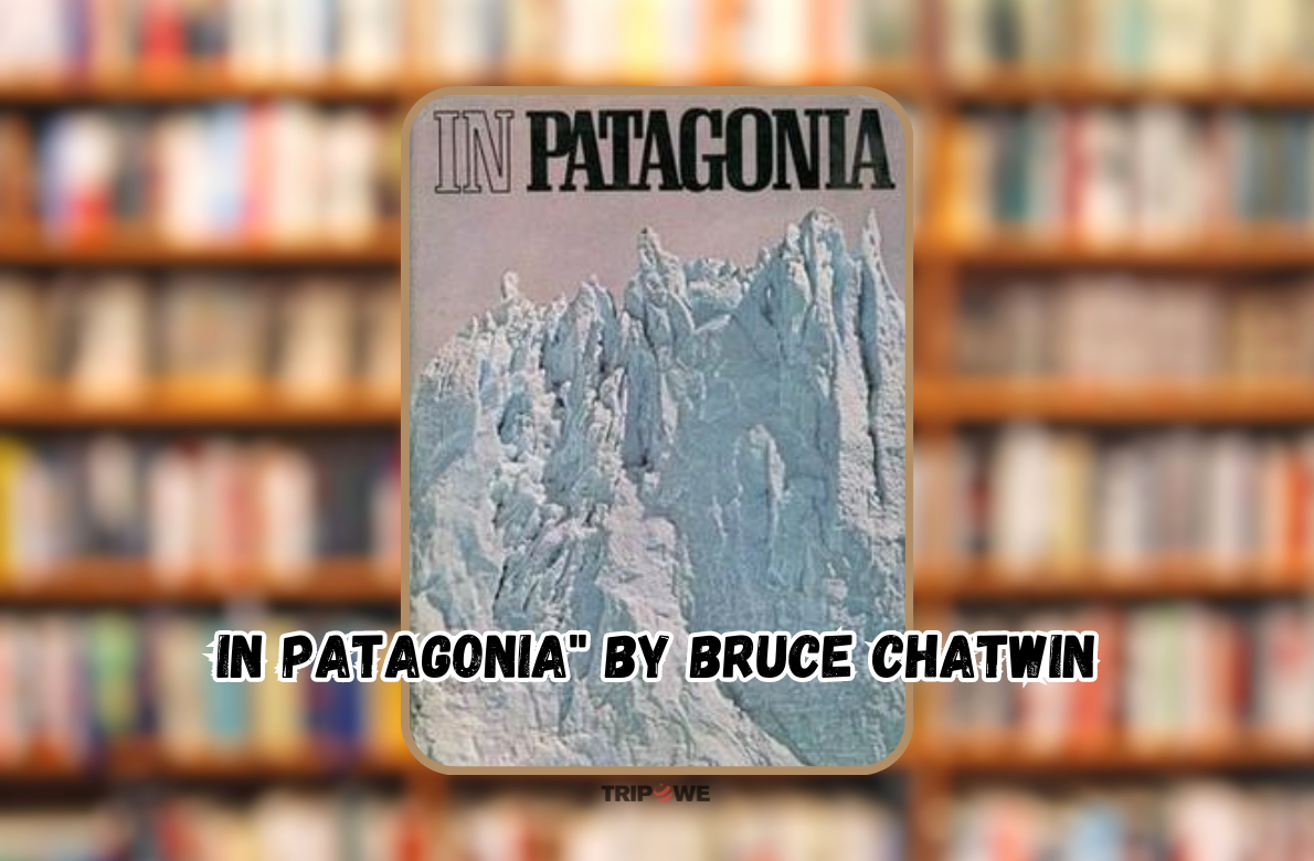 In Patagonia" by Bruce Chatwin tripowe.com