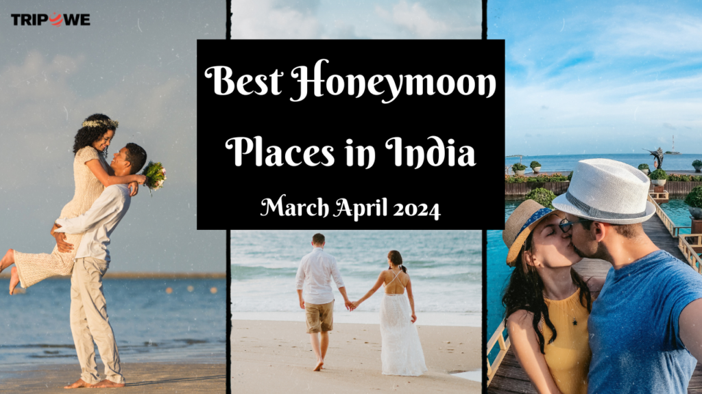 Best Honeymoon Places in India in March April 2024