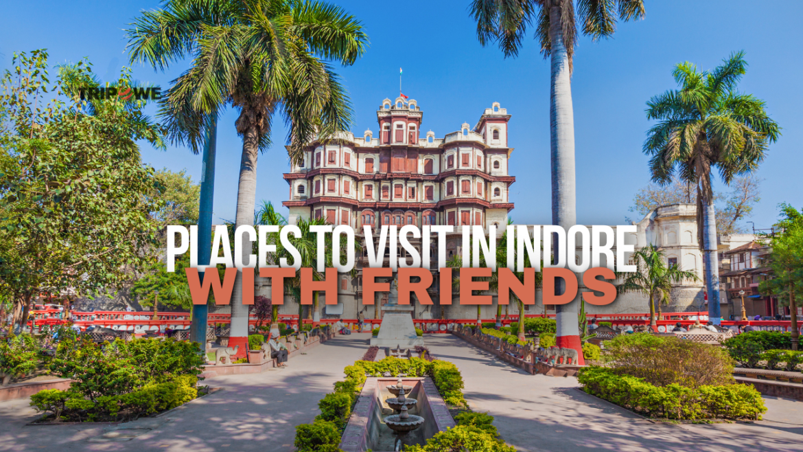 Places to Visit in Indore with Friends