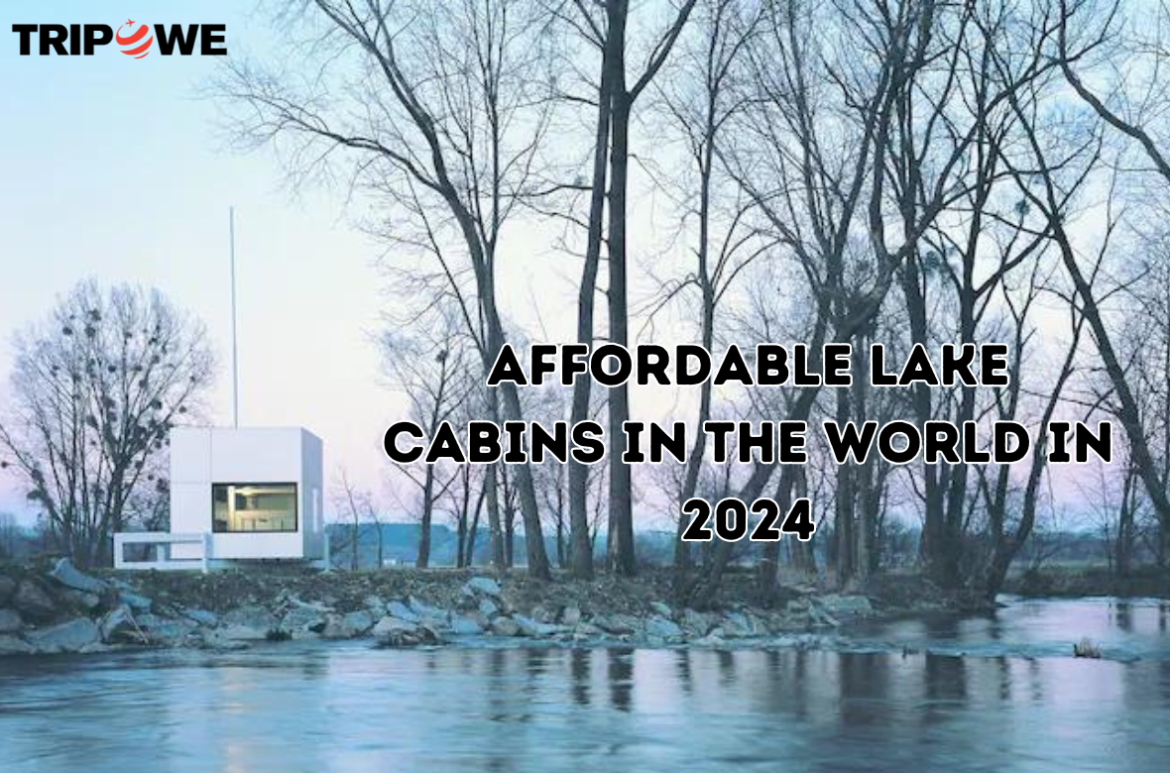 Affordable Lake Cabins in the World in 2024