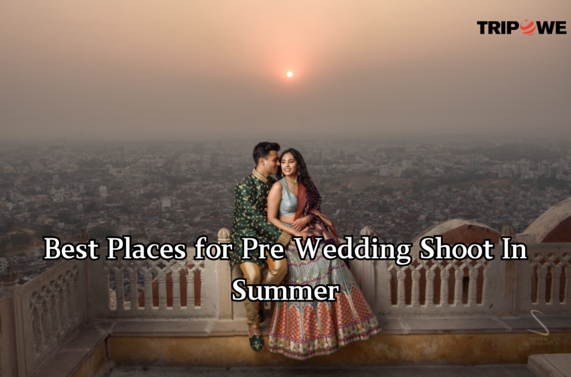 Best Places for Pre Wedding Shoot In Summer