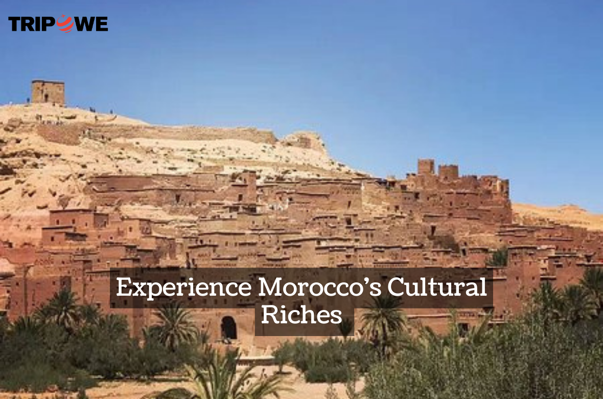 Experience Morocco's Cultural Riches tripowe.com