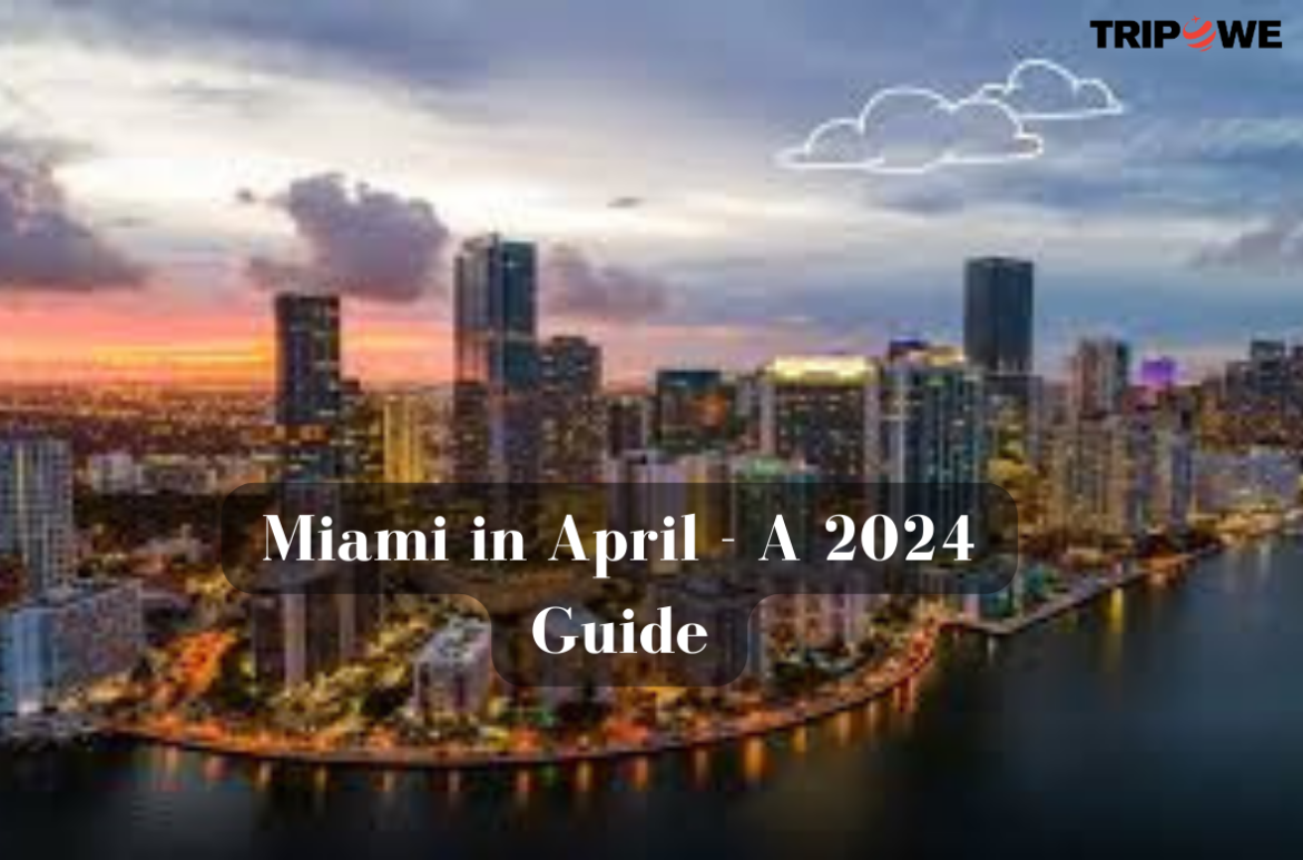 Miami in April - A 2024 Guide