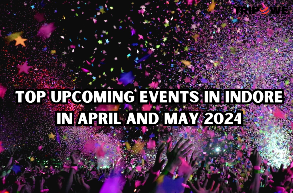 Top Upcoming Events in Indore in April and May 2024