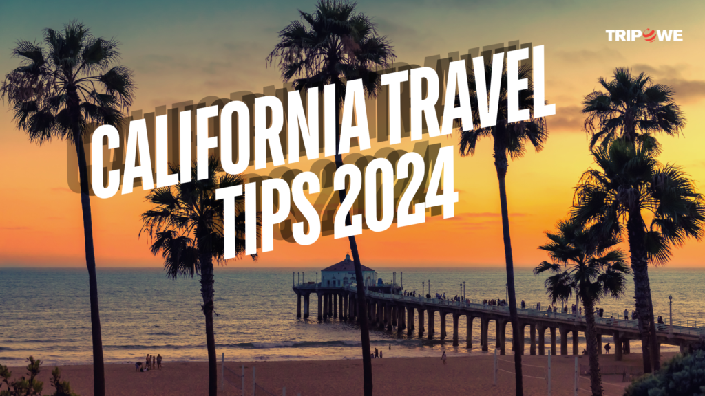 California Travel Tips You Need to Know before Visiting Tripowe.com