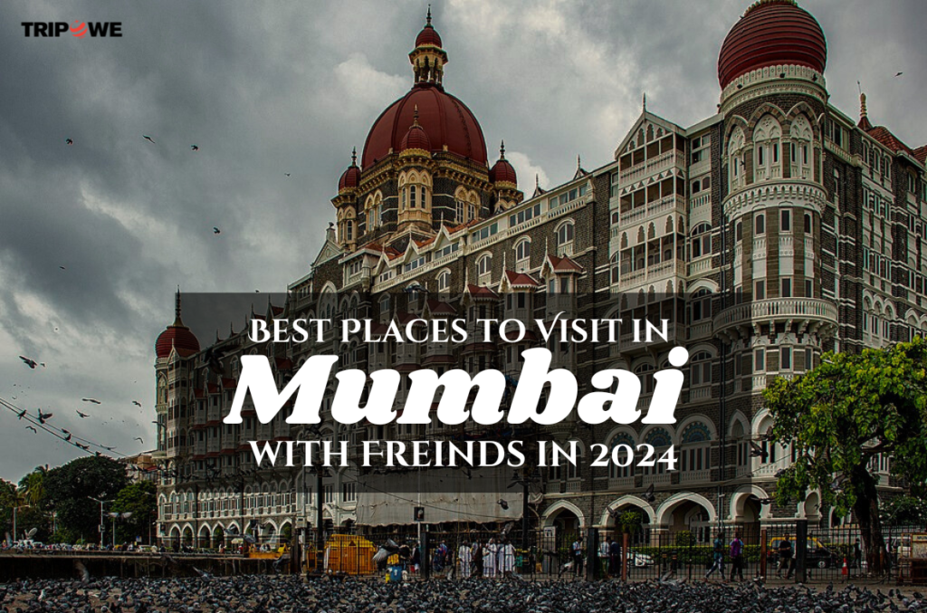 Best Places to Visit in Mumbai with Freinds in 2024