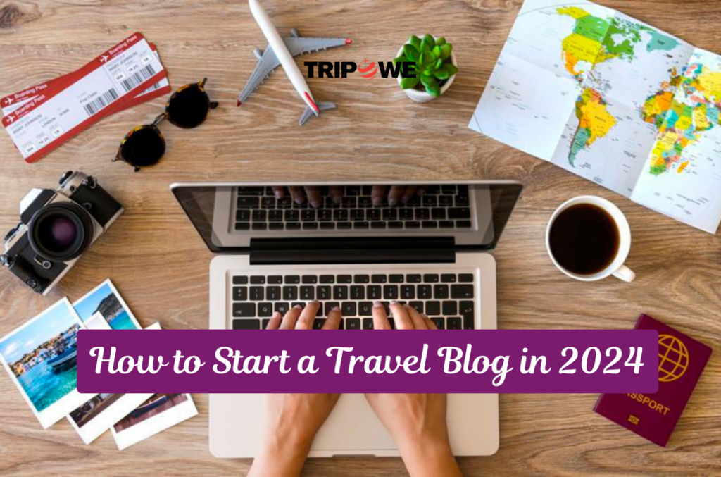 How to Start a Travel Blog in 2024