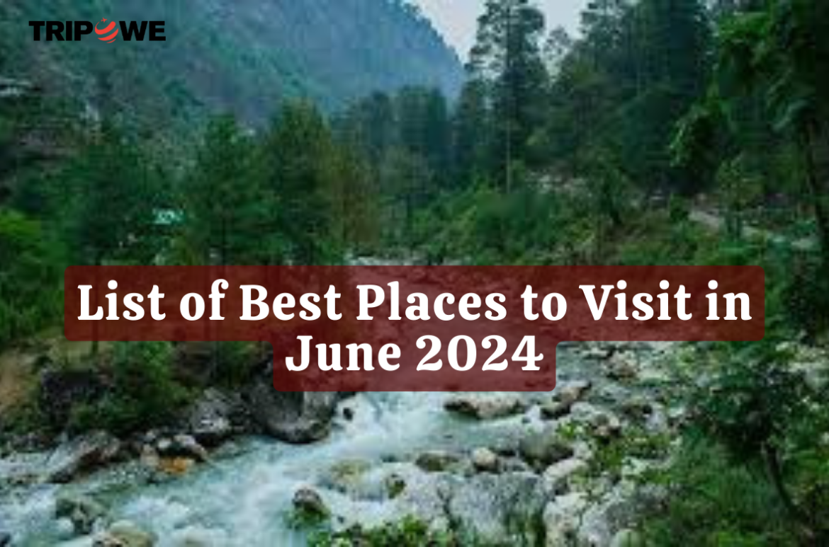 List of Best Places to Visit in June 2024