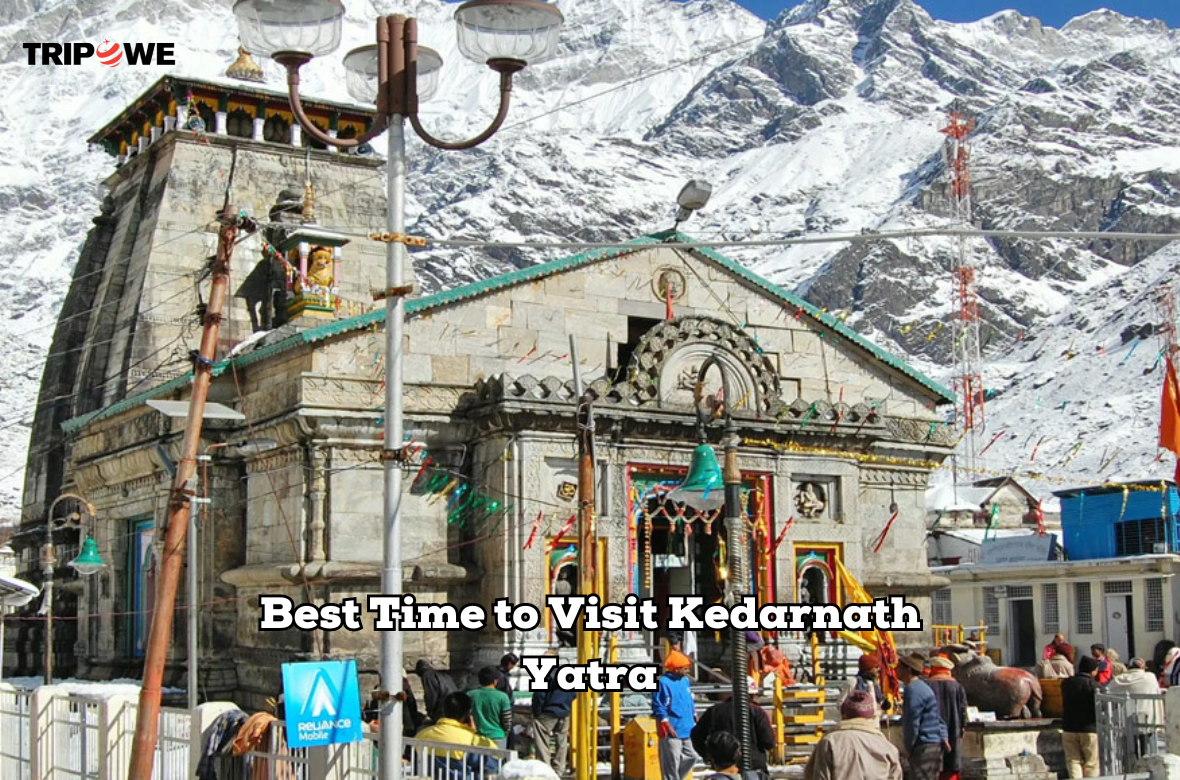 Best Time to Visit Kedarnath Yatra tripowe.com