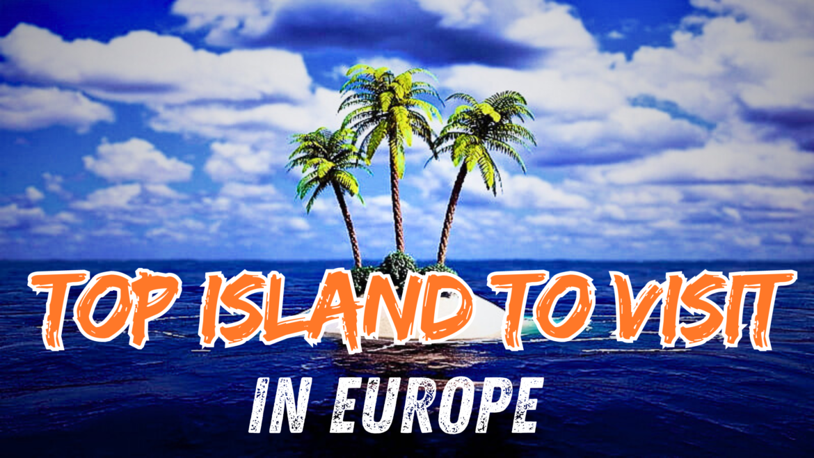 Top Islands to Visit in Europe in 2024