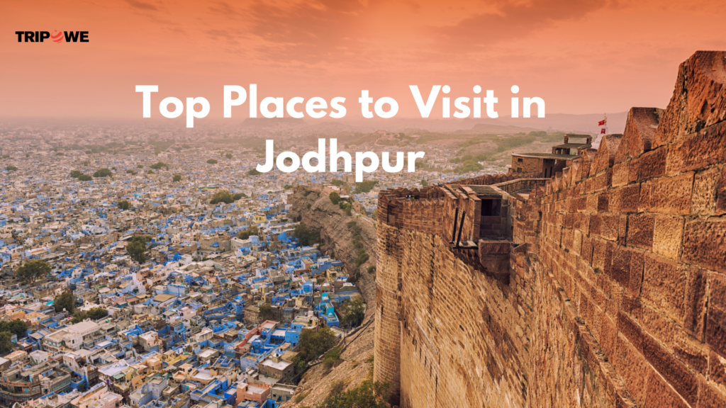 Top Places to Visit in Jodhpur Tripowe.com