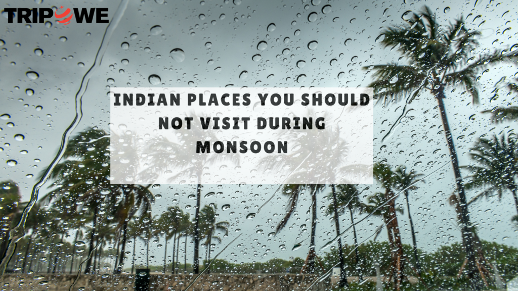 Indian places you should not visit in monsoon