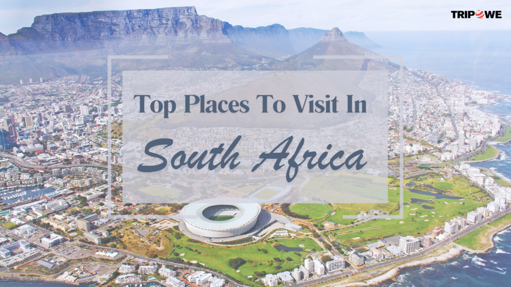 TOP PLACES TO VISIT IN SOUTH AFRICA