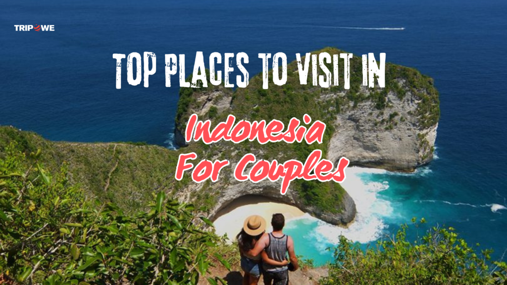 TOP PLACES TO VISIT INDONESIA FOR COUPLE Tripowe.com