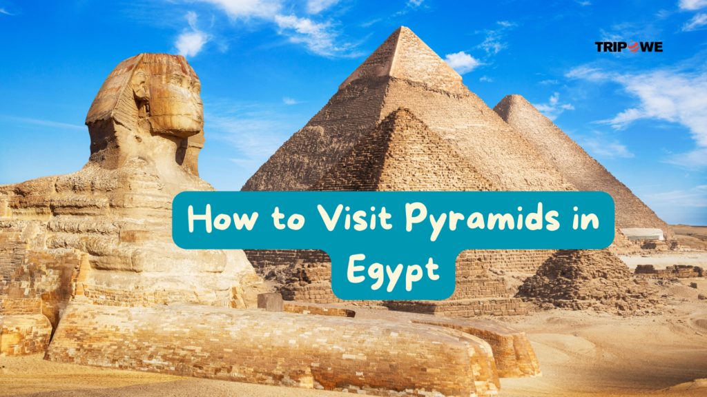 How to visit Pyramid in Egypt Tripowe.com