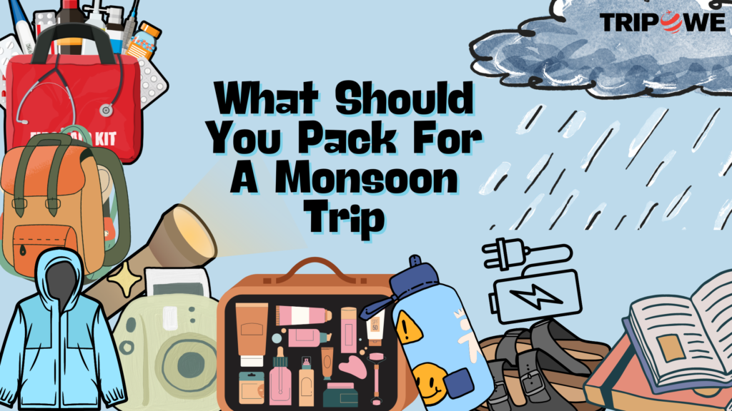 What Should You Pack For A Monsoon Trip