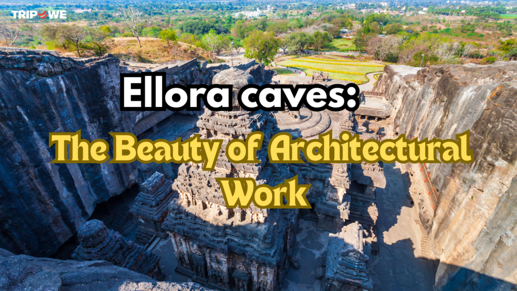 Ellora Caves: The Beauty of Architectural Work Tripowe.com