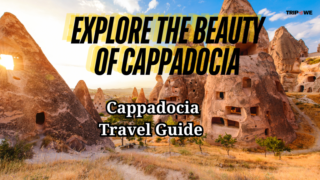 Explore the Beauty of Cappadocia: Cappadocia Travel Guide Tripowe.com