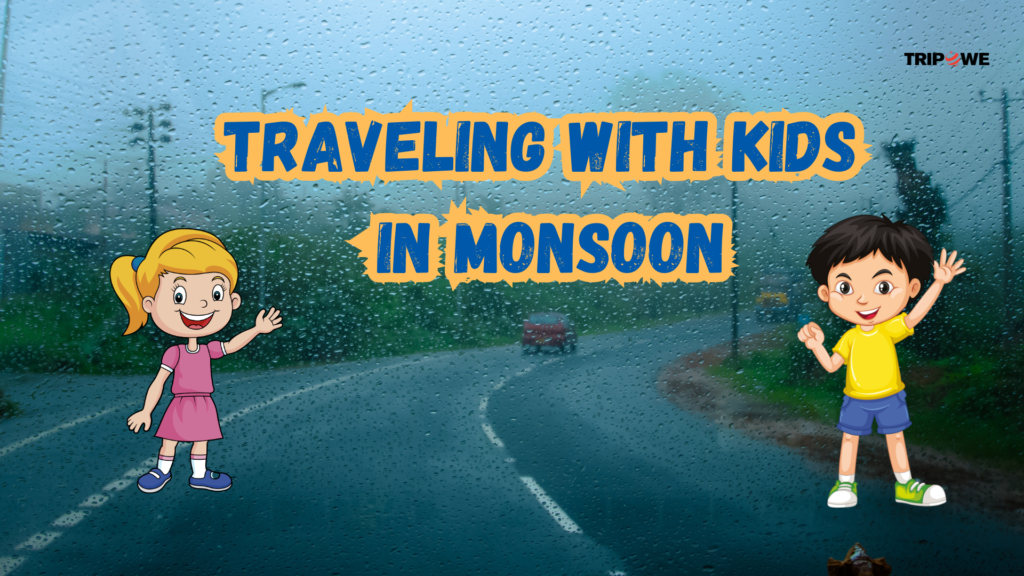 Traveling with kids in monsoon: Tips for memorable adventure