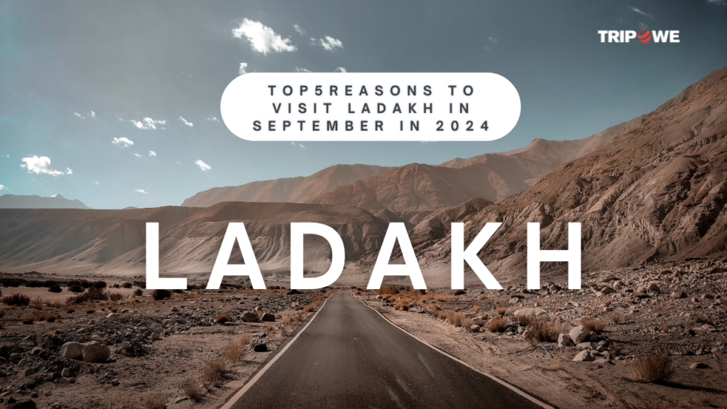 Top 5 reasons to visit ladakh in september in 2024