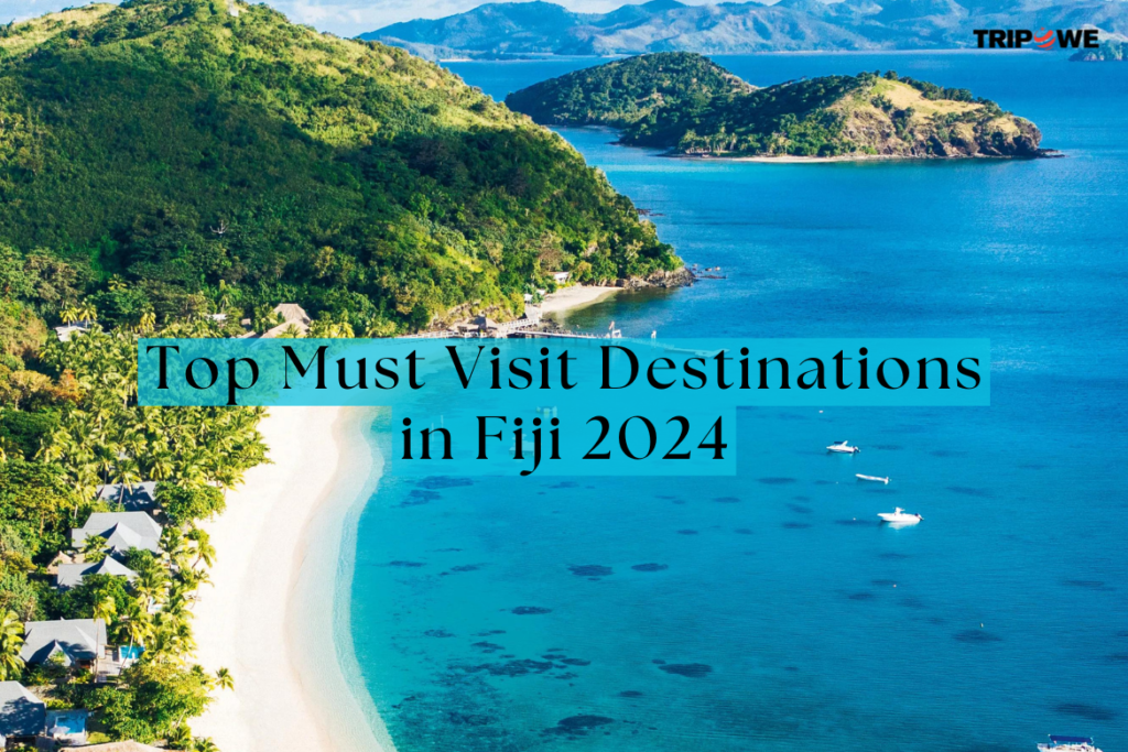 Top Must Visit Destinations in Fiji 2024