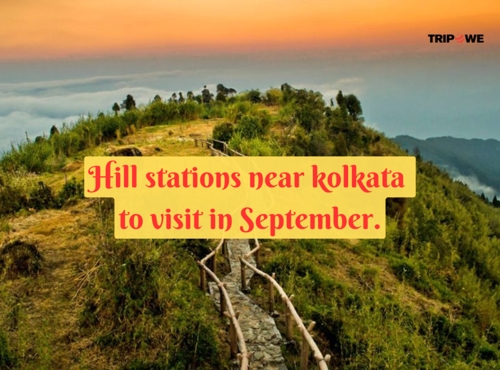 Hill stations near kolkata to visit in September Tripowe.com