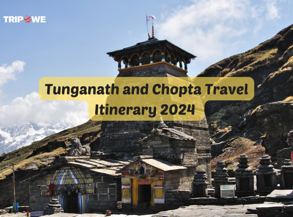 Tunganath and Chopta Travel Itinerary 2024