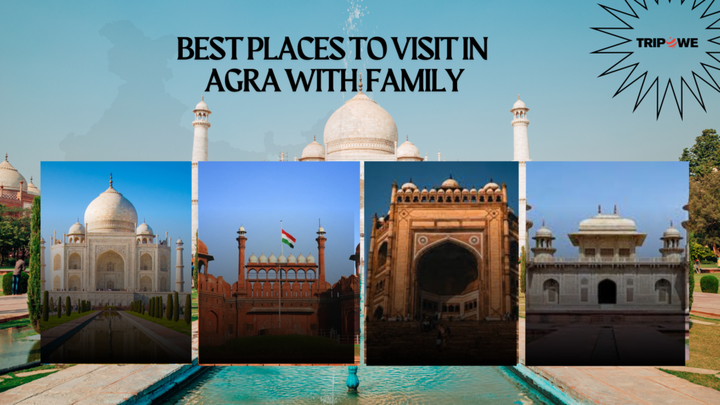 Best Places To Visit in Agra With Family -Tripowe