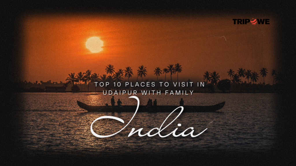 Top 10 Places to Visit in Udaipur with Family