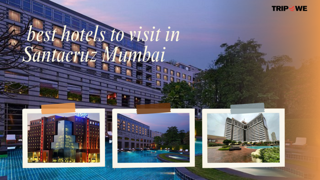 best hotels to visit in Santacruz Mumbai