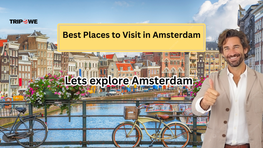 Best Places to visit in Amsterdam -Tripowe.com