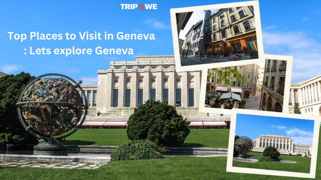 Top Places to Visit in Geneva : Lets explore Geneva