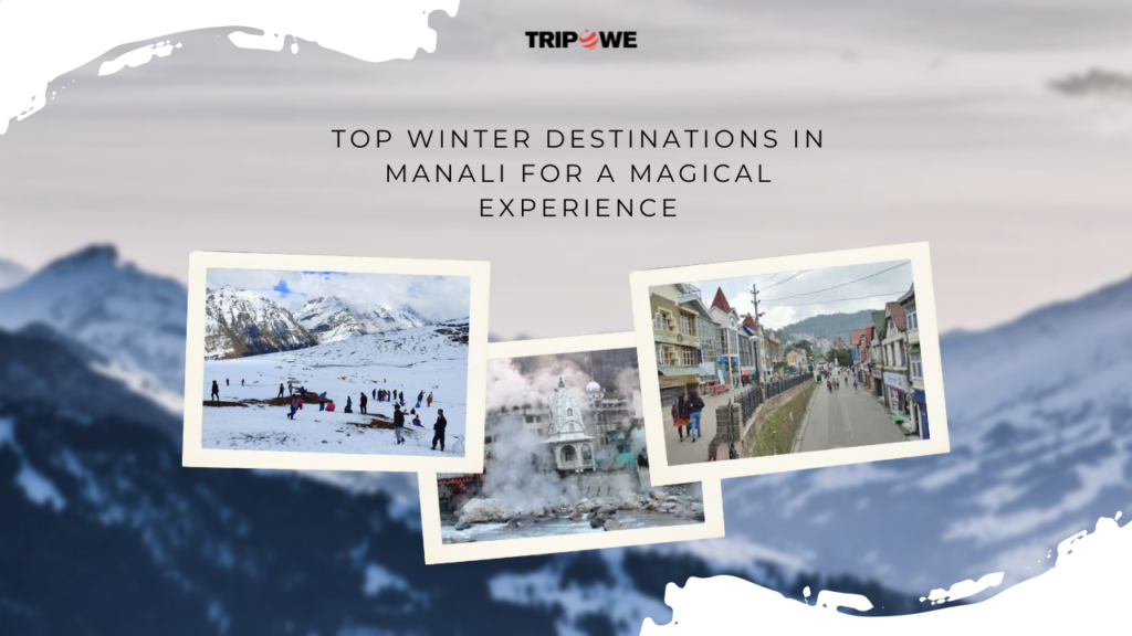 Top Winter Destinations in Manali for a Magical Experience