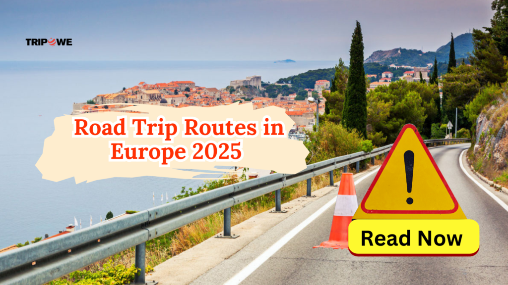 Road Trips Routes in Europe 2025-Tripowe.com