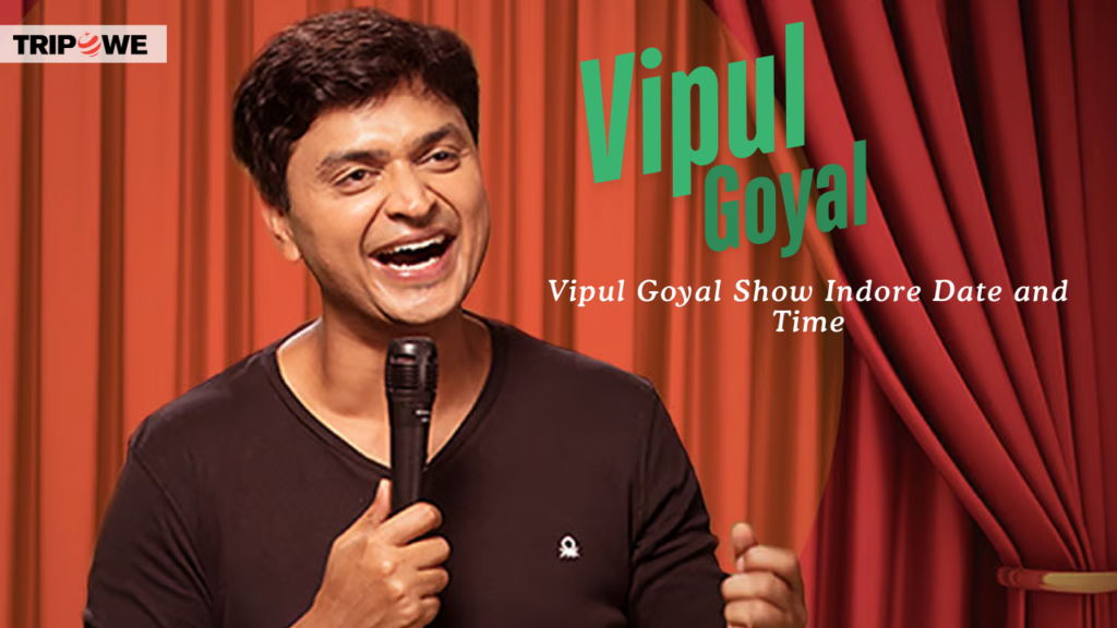 Vipul Goyal Show Indore tripowe.com
