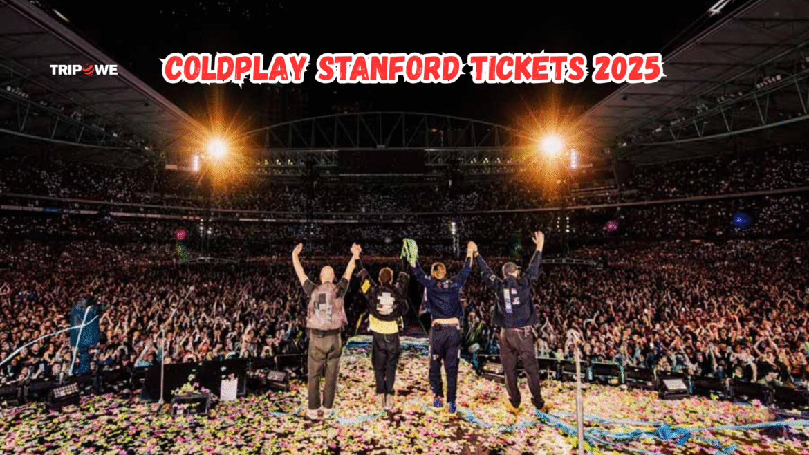 Coldplay Stanford tickets 2025-Tripowe.com