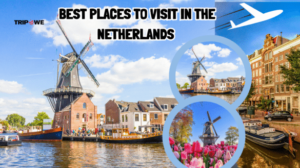 Best Places to visit in netherlands -Tripowe.com