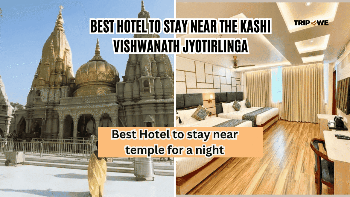 Best hotel to stay near the kashi vishwanath Jyotirlinga-Tripowe.com