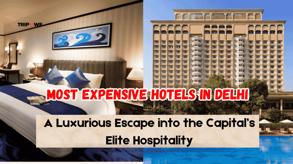 Most Expensive Hotels in Delhi-Tripowe.com