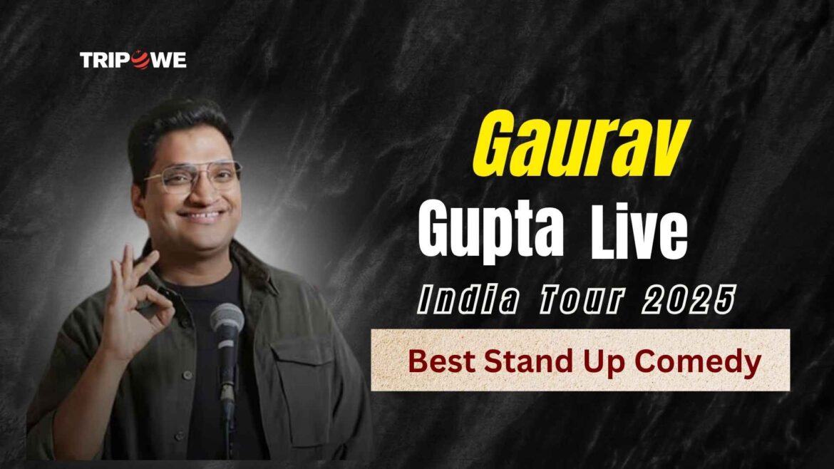 Gaurav Gupta Live India Tour 2025-Tripowe.com