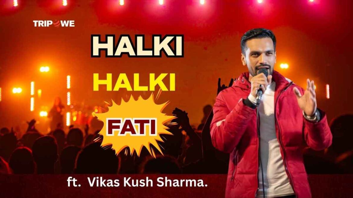 Halki Halki Fati by Vikash Sharma -Tripowe.com