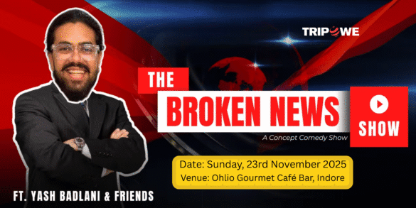 The Broken News Show Indore Tripowe.com